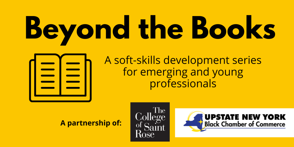Beyond the Books: A soft-skills development series for emerging and young professionals. A partnership of The College of Saint Rose and the Upstate NewYork Black Chamber of Commerce